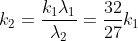k_{2}=\frac{k_{1}\lambda _{1}}{\lambda _{2}}= \frac{32}{27}k_{1}
